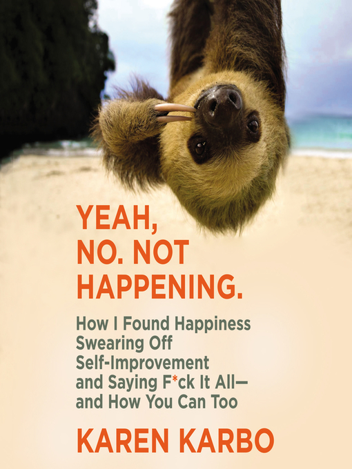 Title details for Yeah, No. Not Happening. by Karen Karbo - Available